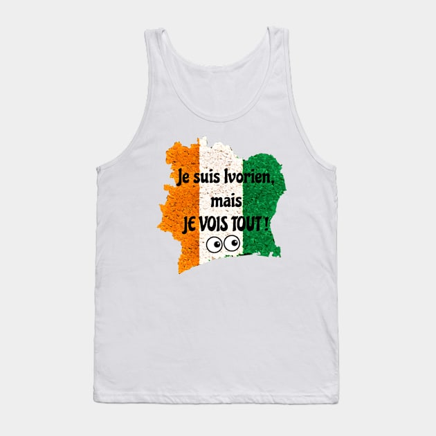 Je suis Ivorien, mais JE VOIS TOUT! - Cote d'Ivoire Tank Top by Tony Cisse Art Originals